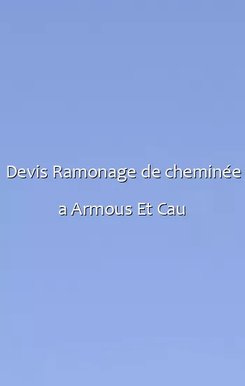 Devis Ramonage de cheminée a Armous Et Cau