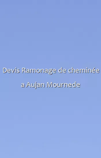 Devis Ramonage de cheminée a Aujan Mournede