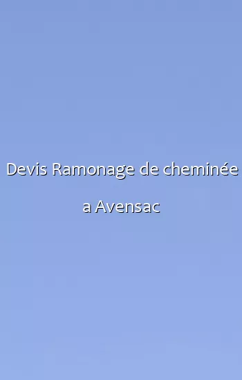 Devis Ramonage de cheminée a Avensac