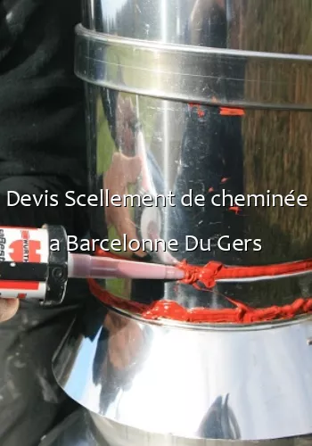 Devis Scellement de cheminée a Barcelonne Du Gers