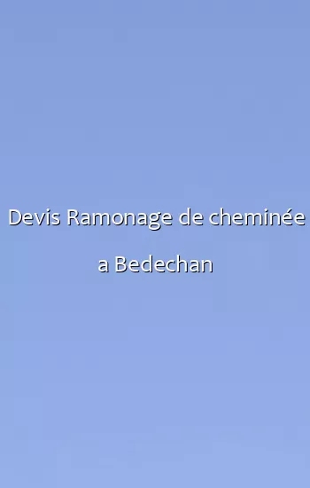 Devis Ramonage de cheminée a Bedechan