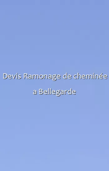 Devis Ramonage de cheminée a Bellegarde
