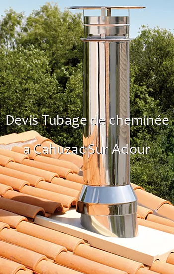 Devis Tubage de cheminée a Cahuzac Sur Adour