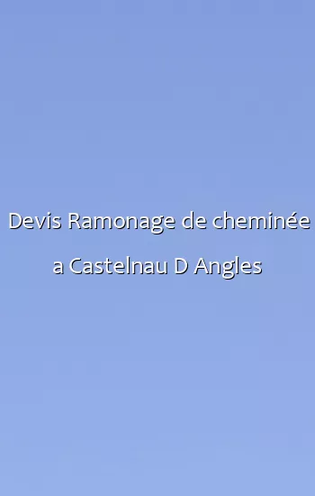 Devis Ramonage de cheminée a Castelnau D Angles