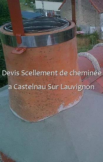 Devis Scellement de cheminée a Castelnau Sur Lauvignon