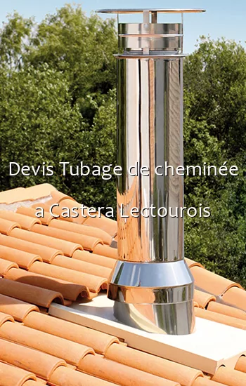 Devis Tubage de cheminée a Castera Lectourois