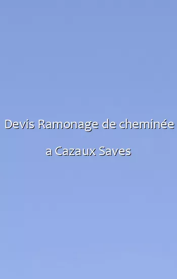 Devis Ramonage de cheminée a Cazaux Saves
