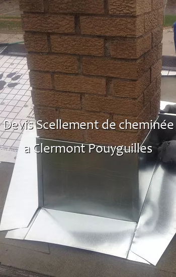 Devis Scellement de cheminée a Clermont Pouyguilles