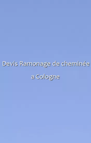 Devis Ramonage de cheminée a Cologne