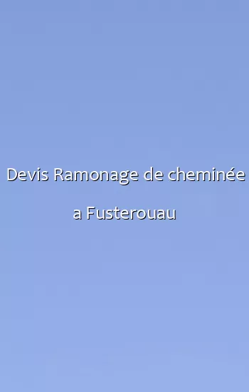 Devis Ramonage de cheminée a Fusterouau