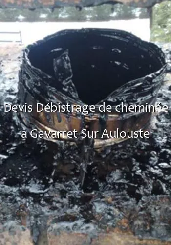 Devis Débistrage de cheminée a Gavarret Sur Aulouste