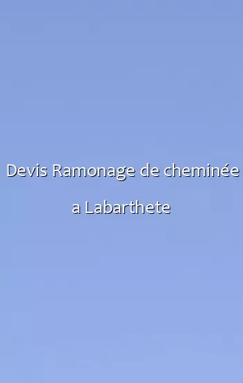 Devis Ramonage de cheminée a Labarthete