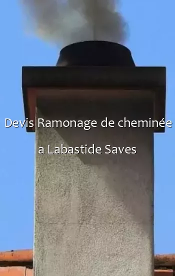 Devis Ramonage de cheminée a Labastide Saves