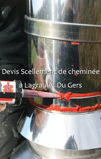 Devis Scellement de cheminée a Lagraulet Du Gers