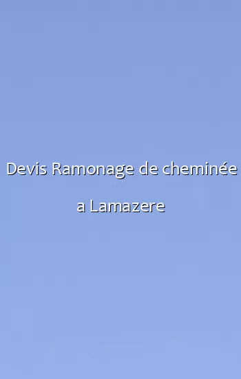 Devis Ramonage de cheminée a Lamazere