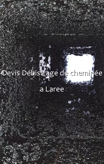 Devis Débistrage de cheminée a Laree