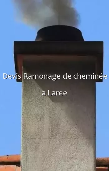 Devis Ramonage de cheminée a Laree