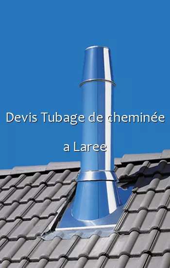 Devis Tubage de cheminée a Laree