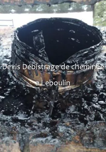 Devis Débistrage de cheminée a Leboulin