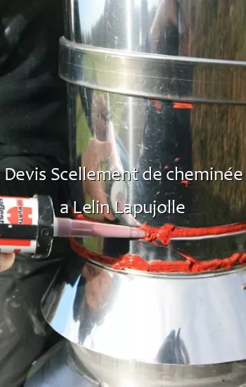 Devis Scellement de cheminée a Lelin Lapujolle