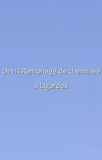 Devis Ramonage de cheminée a Ligardes