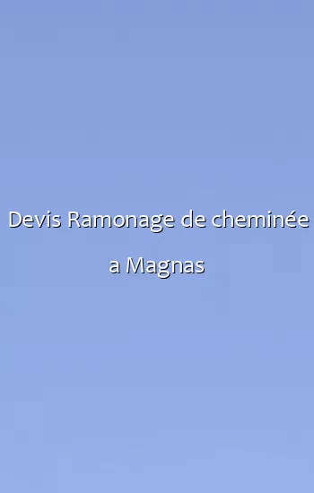 Devis Ramonage de cheminée a Magnas