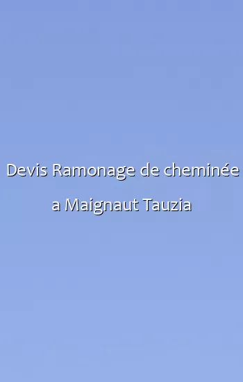 Devis Ramonage de cheminée a Maignaut Tauzia