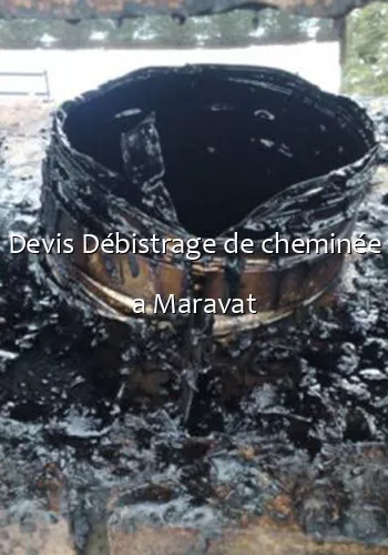 Devis Débistrage de cheminée a Maravat