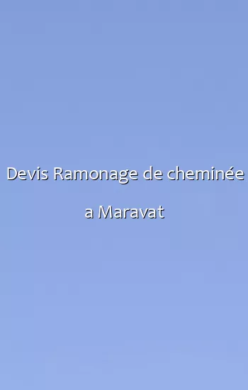 Devis Ramonage de cheminée a Maravat