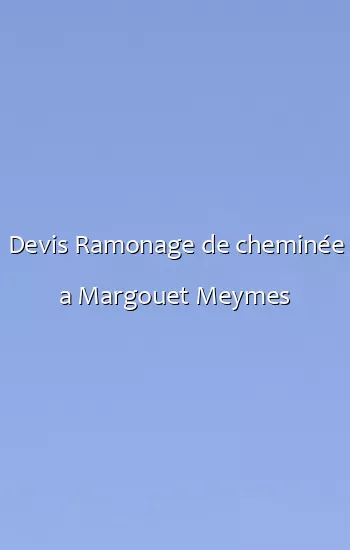 Devis Ramonage de cheminée a Margouet Meymes