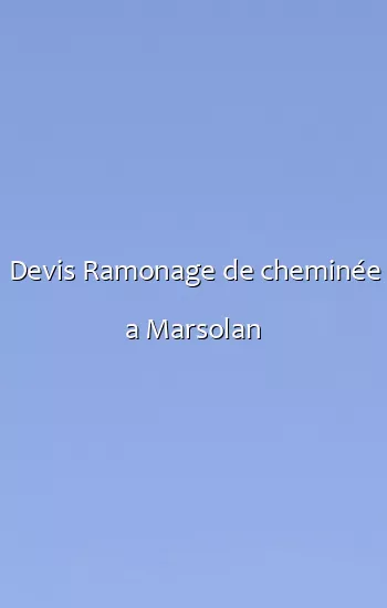 Devis Ramonage de cheminée a Marsolan