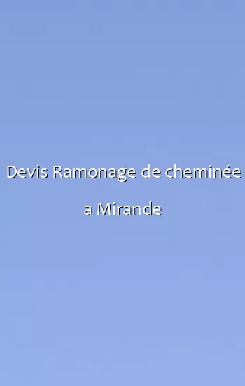 Devis Ramonage de cheminée a Mirande