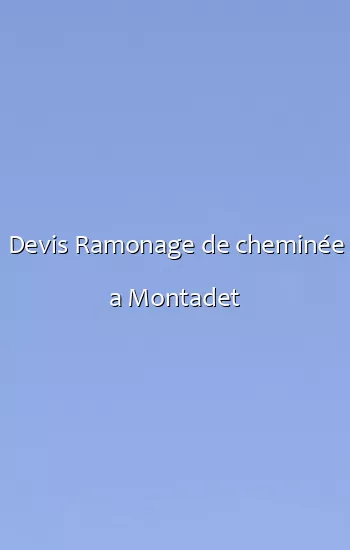 Devis Ramonage de cheminée a Montadet