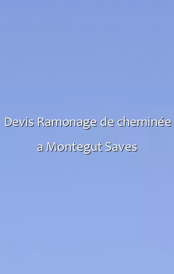 Devis Ramonage de cheminée a Montegut Saves