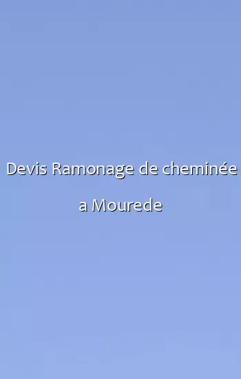 Devis Ramonage de cheminée a Mourede