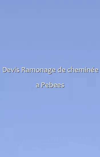 Devis Ramonage de cheminée a Pebees
