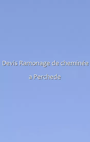 Devis Ramonage de cheminée a Perchede