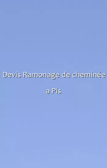 Devis Ramonage de cheminée a Pis