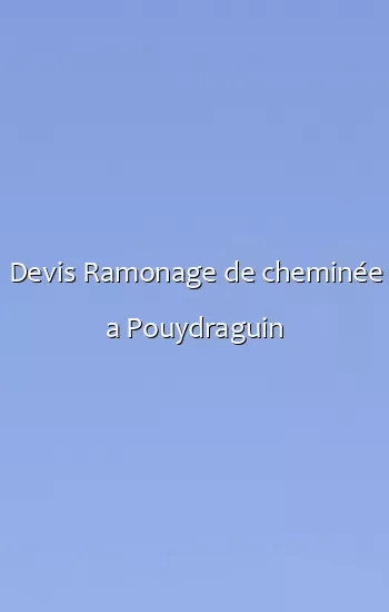 Devis Ramonage de cheminée a Pouydraguin