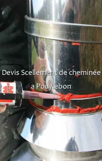 Devis Scellement de cheminée a Pouylebon