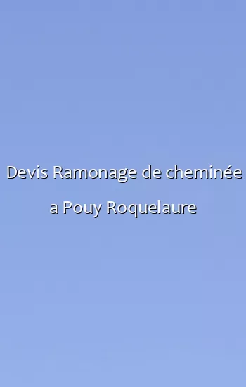 Devis Ramonage de cheminée a Pouy Roquelaure