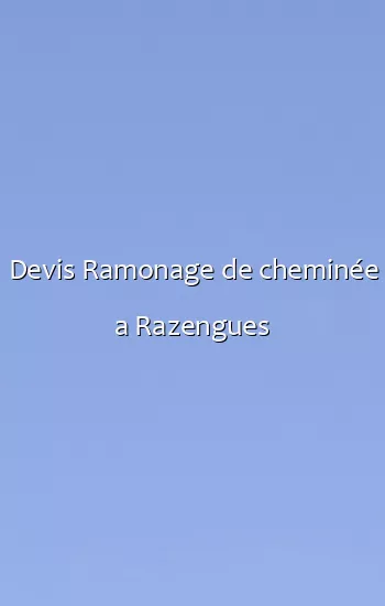 Devis Ramonage de cheminée a Razengues