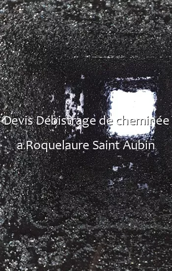Devis Débistrage de cheminée a Roquelaure Saint Aubin
