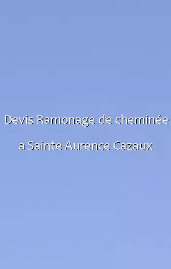 Devis Ramonage de cheminée a Sainte Aurence Cazaux