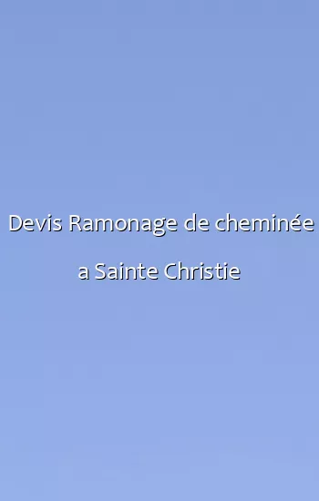 Devis Ramonage de cheminée a Sainte Christie