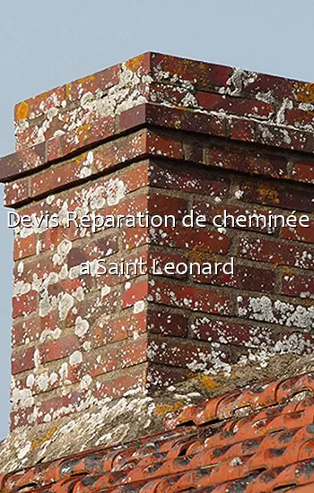 Devis Réparation de cheminée a Saint Leonard