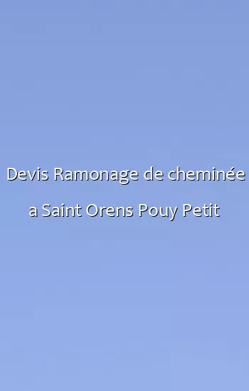 Devis Ramonage de cheminée a Saint Orens Pouy Petit