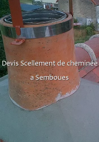 Devis Scellement de cheminée a Semboues