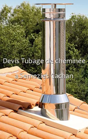 Devis Tubage de cheminée a Semezies Cachan