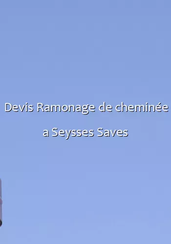 Devis Ramonage de cheminée a Seysses Saves